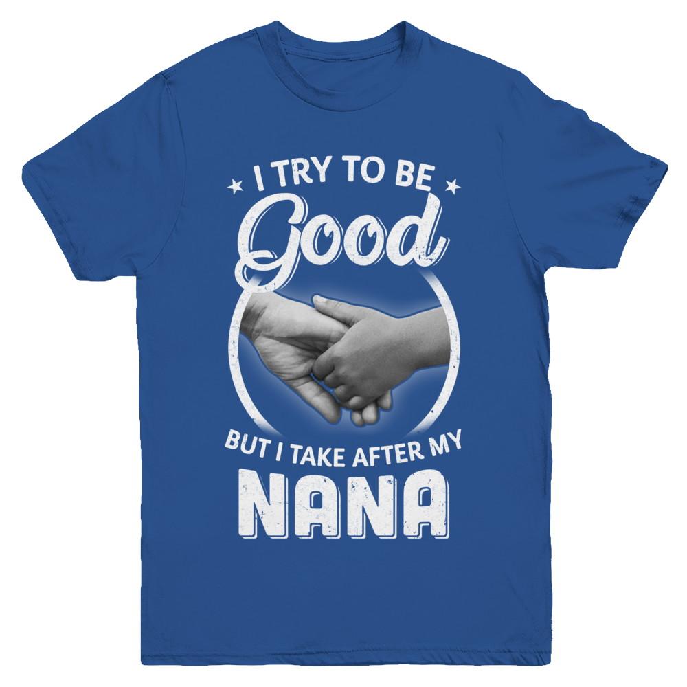 I Try To Be Good But I Take After My Nana Toddler Kids Youth-Youth Shirt-Youth T-Shirt-Royal