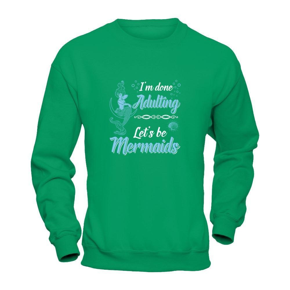 I'm Done Adulting Let's Be Mermaids-T-Shirt & Tank Top-Crewneck Sweatshirt-Irish Green