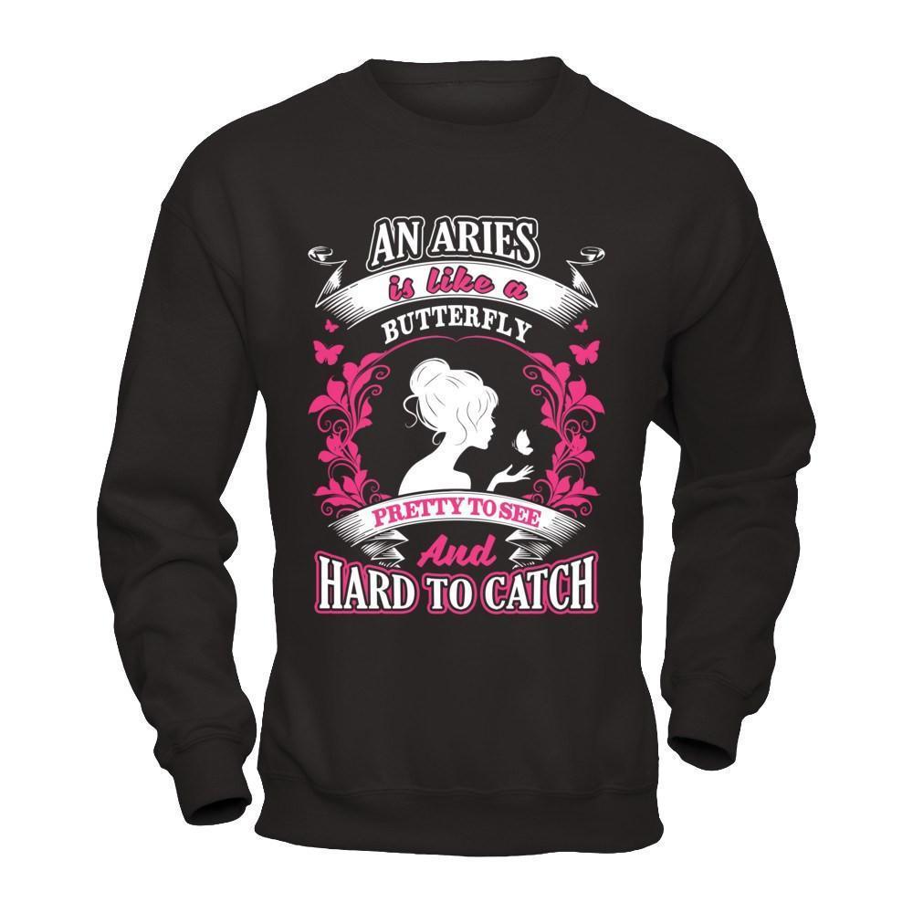 An Aries Is Like A Butterfly Pretty To See And Hard To Catch-T-Shirt & Hoodie-Crewneck Sweatshirt-Black
