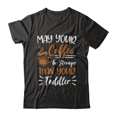 May Your Coffee Be Stronger Than Your Toddler-T-Shirt & Hoodie-Premium T-Shirt-Black