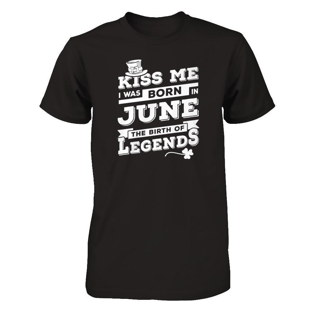 Kiss Me I Was Born In June The Birth Of Legends-T-Shirt & Hoodie-Premium T-Shirt-Black
