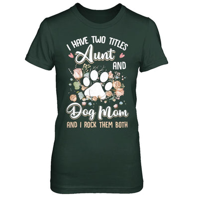 I Have Two Titles Aunt And Dog Mom Funny Dog Lover-T-Shirt & Hoodie-Women's T-Shirt-Forest Green