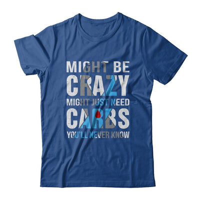 Might Just Need Carbs You'll Never Know Diabetes-T-Shirt & Hoodie-Classic T-Shirt-Royal