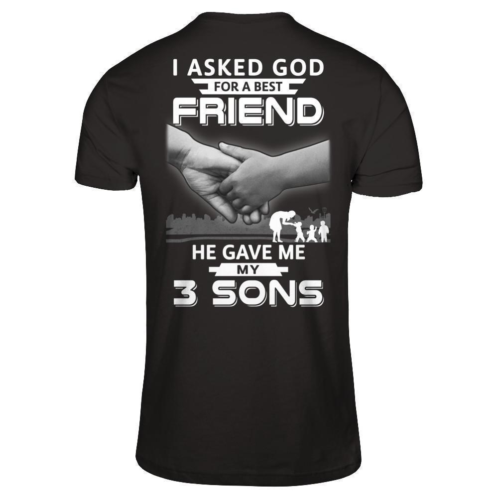I Asked God For A Best Friend He Gave Me My Three Sons-T-Shirt & Hoodie-Premium T-Shirt-Black