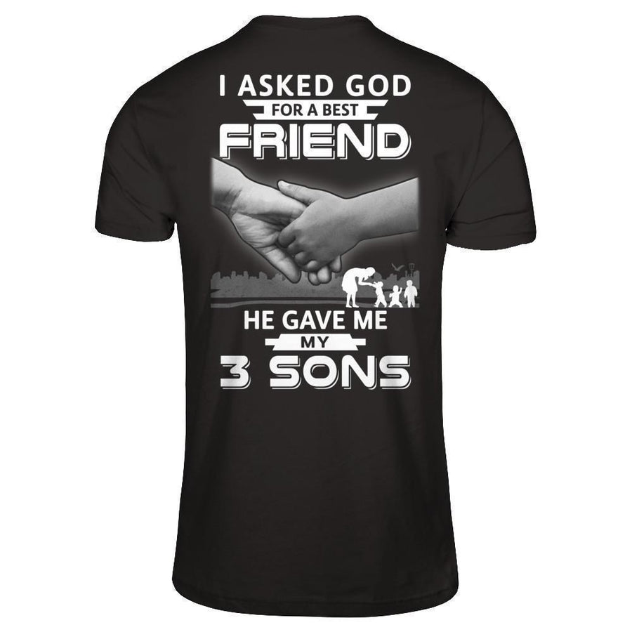 I Asked God For A Best Friend He Gave Me My Three Sons-T-Shirt & Hoodie-Premium T-Shirt-Black