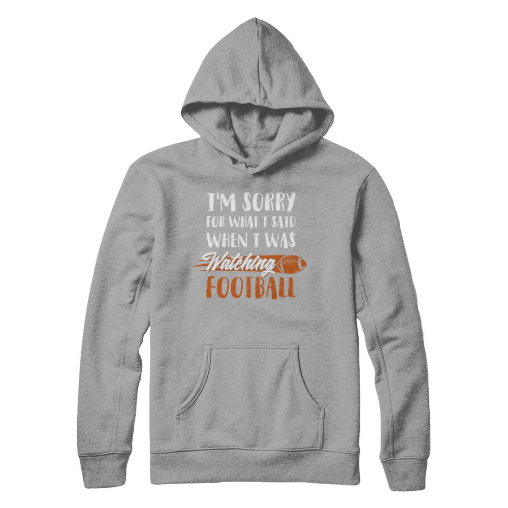 Sorry For What I Said When I Was Watching Football-T-Shirt & Hoodie-Pullover Hoodie-Light Steel
