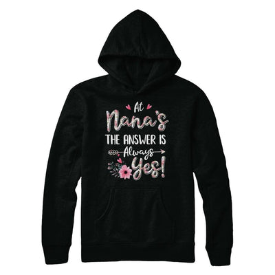 At Nana's The Answer Is Always Yes Floral Mothers Day Gift-T-Shirt & Hoodie-Pullover Hoodie-Black