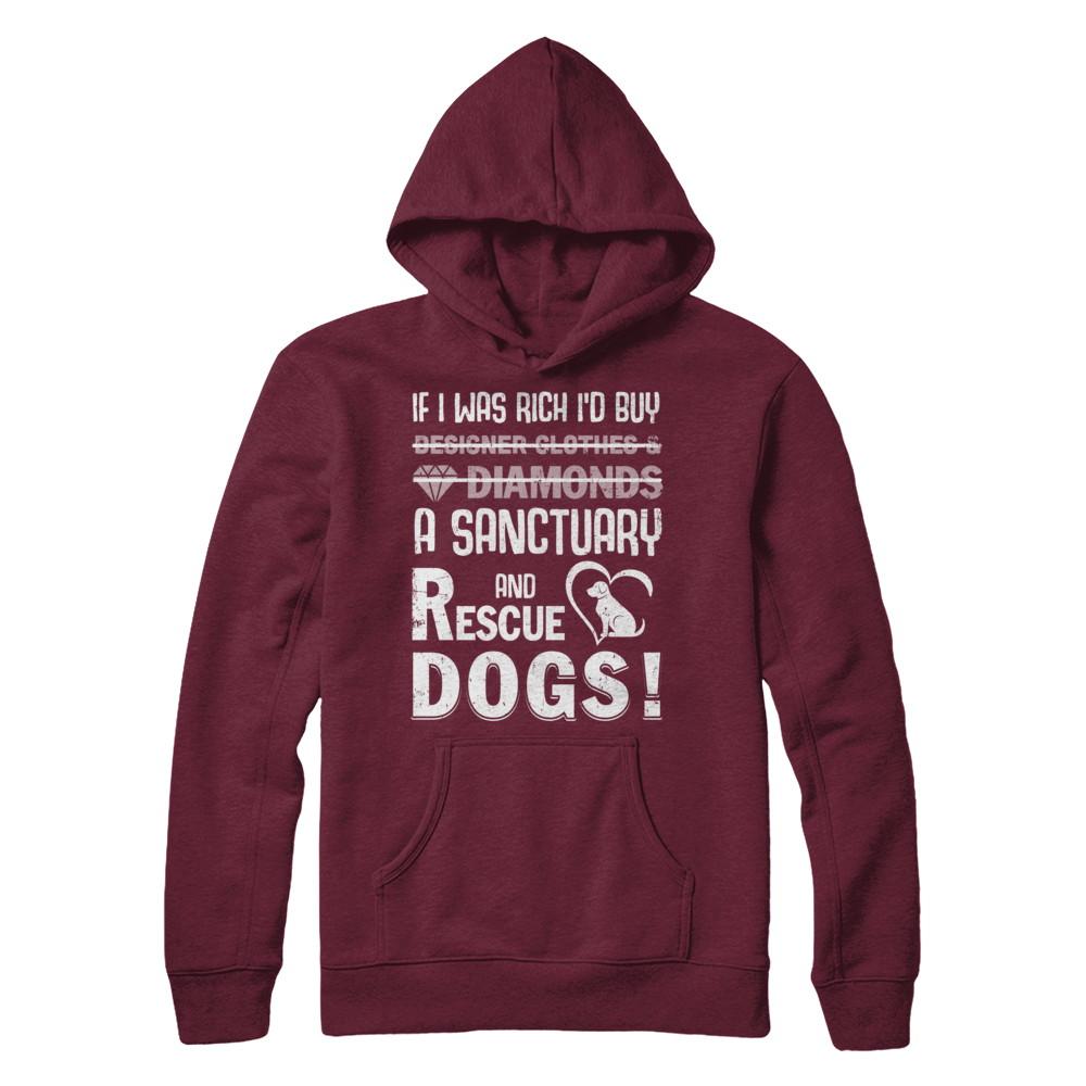 If I Was Rich I'd Buy A Sanctuary And Rescue Dogs-T-Shirt & Hoodie-