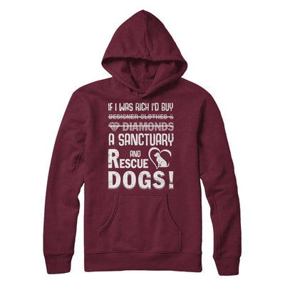 If I Was Rich I'd Buy A Sanctuary And Rescue Dogs-T-Shirt & Hoodie-