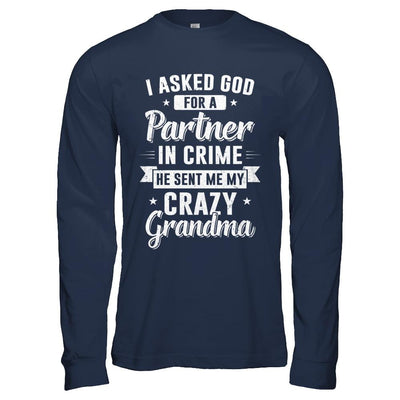I Asked God For A Partner In Crime He Sent Me Crazy Grandma-T-Shirt & Hoodie-Long Sleeve T-Shirt-Navy