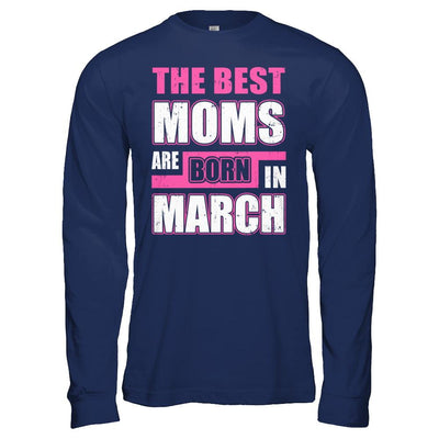 The Best Moms Are Born In March-T-Shirt & Hoodie-Long Sleeve T-Shirt-Navy