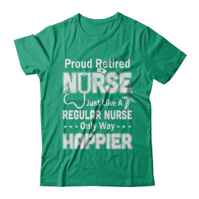 Proud Retired Nurse Just Like A Regular Nurse Only Way Happier-T-Shirt & Hoodie-Classic T-Shirt-Kelly Green