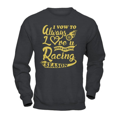 I Vow To Always Love You Even During Racing Season-T-Shirt & Hoodie-Crewneck Sweatshirt-Dark Heather