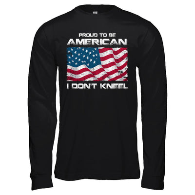 I Don't Kneel Proud To Be American-T-Shirt & Hoodie-Long Sleeve T-Shirt-Black