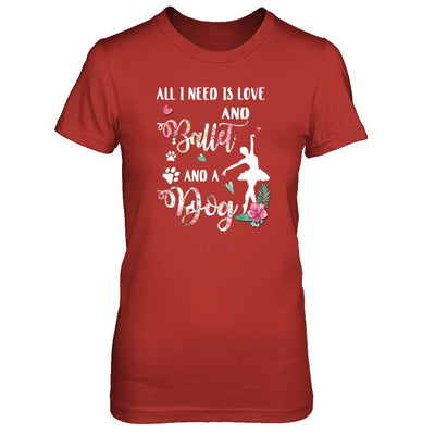 All I Need Is Love And Ballet And A Dog-T-Shirt & Tank Top-Women's T-Shirt-Red