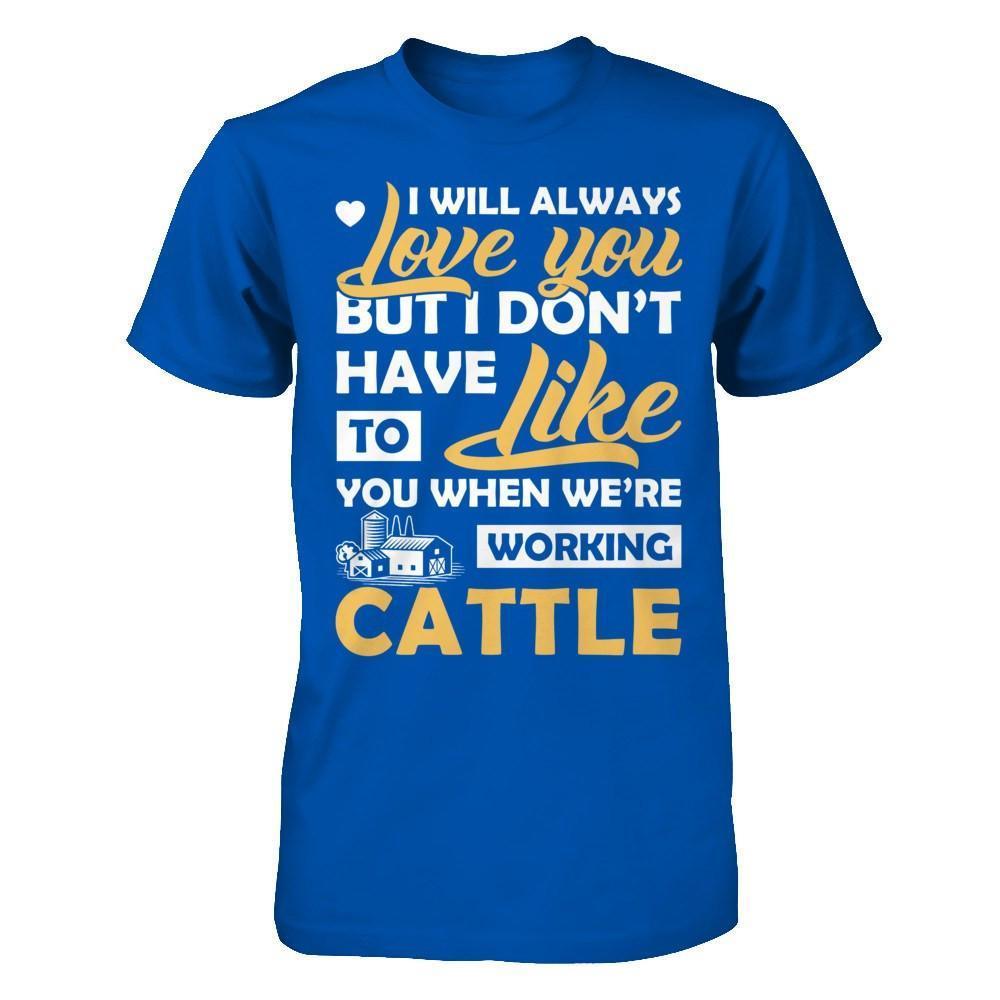 I Don't Have To Like You When We've Working Cattle-T-Shirt & Hoodie-Premium T-Shirt-Royal