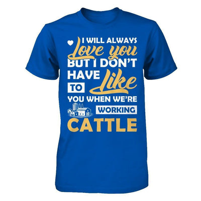 I Don't Have To Like You When We've Working Cattle-T-Shirt & Hoodie-Premium T-Shirt-Royal