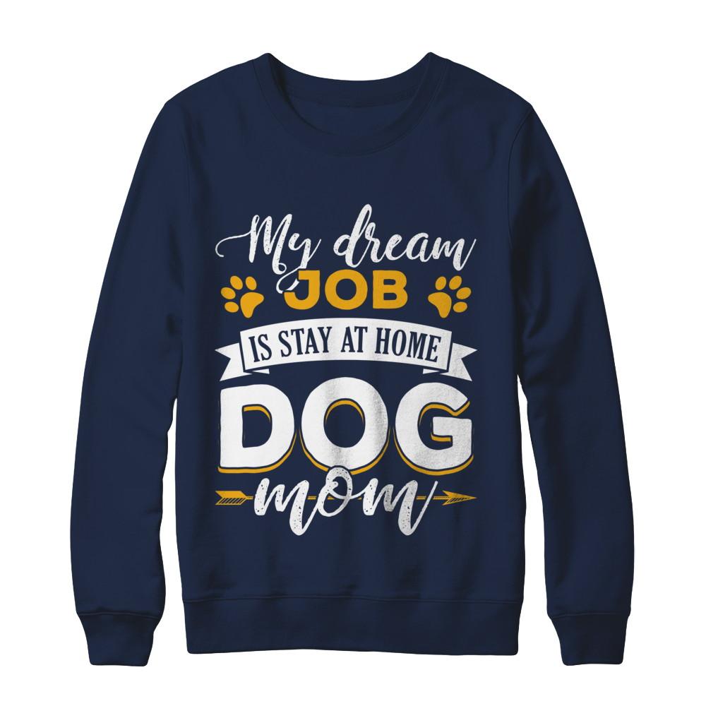 My Dreamed Job Is Stay At Home Dog Mom-T-Shirt & Sweatshirt-Crewneck Sweatshirt-Navy