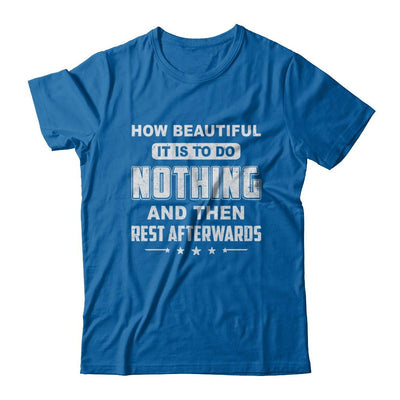How Beautiful It Is To Do Nothing Then Rest Afterwards-T-Shirt & Hoodie-Classic T-Shirt-Royal
