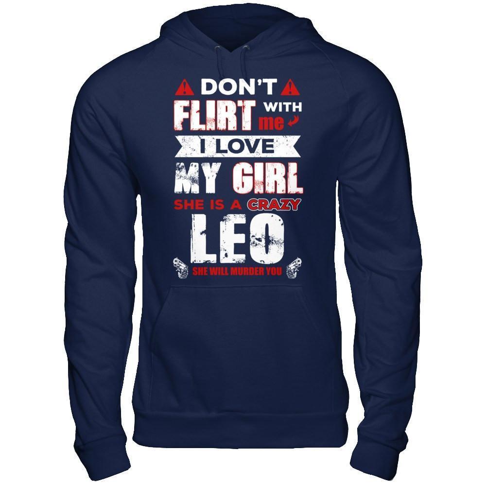 Don't Flirt With Me I Love My Girl She Is A Crazy Leo-T-Shirt & Hoodie-