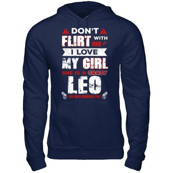 Don't Flirt With Me I Love My Girl She Is A Crazy Leo-T-Shirt & Hoodie-Pullover Hoodie-Navy
