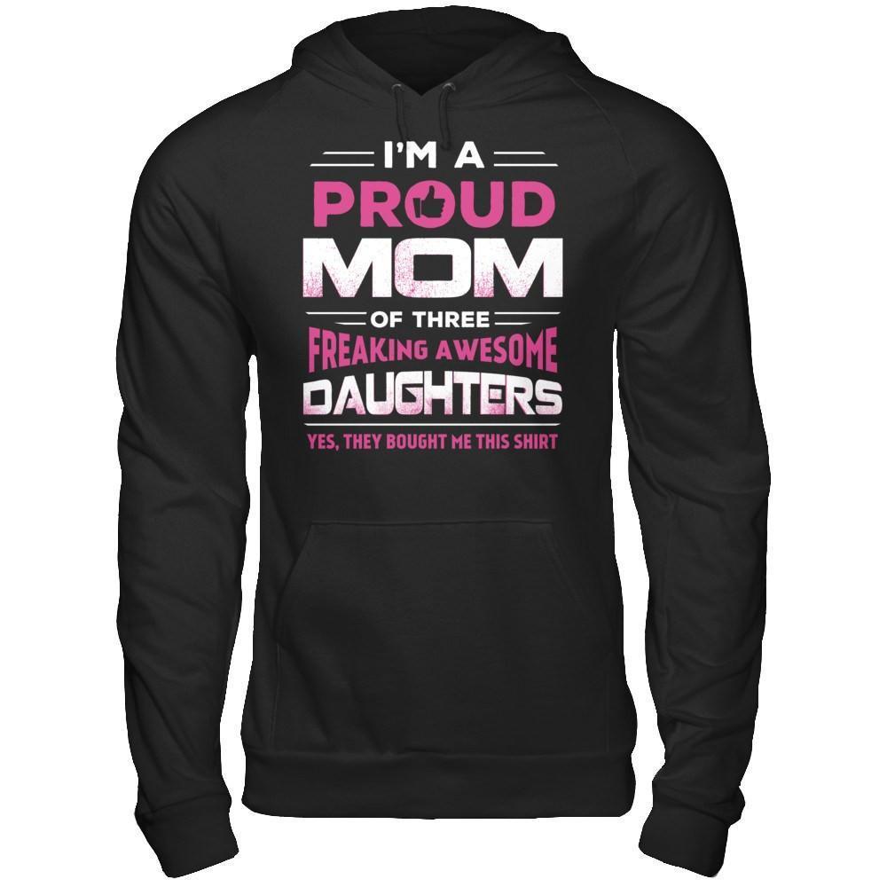 I'm Proud Mom Of Three Freaking Awesome Daughters-T-Shirt & Hoodie-Pullover Hoodie-Black