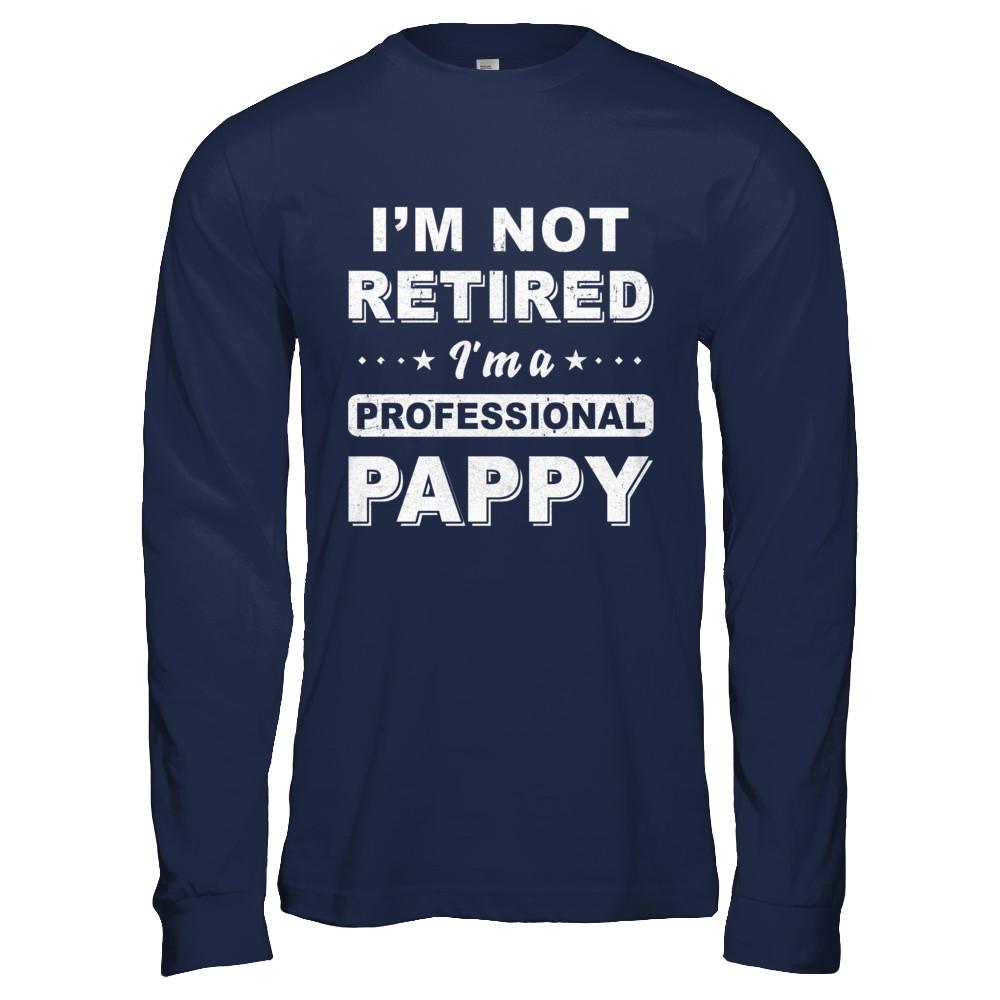 I'm Not Retired A Professional Pappy Father Day Gift-T-Shirt & Hoodie-Long Sleeve T-Shirt-Navy