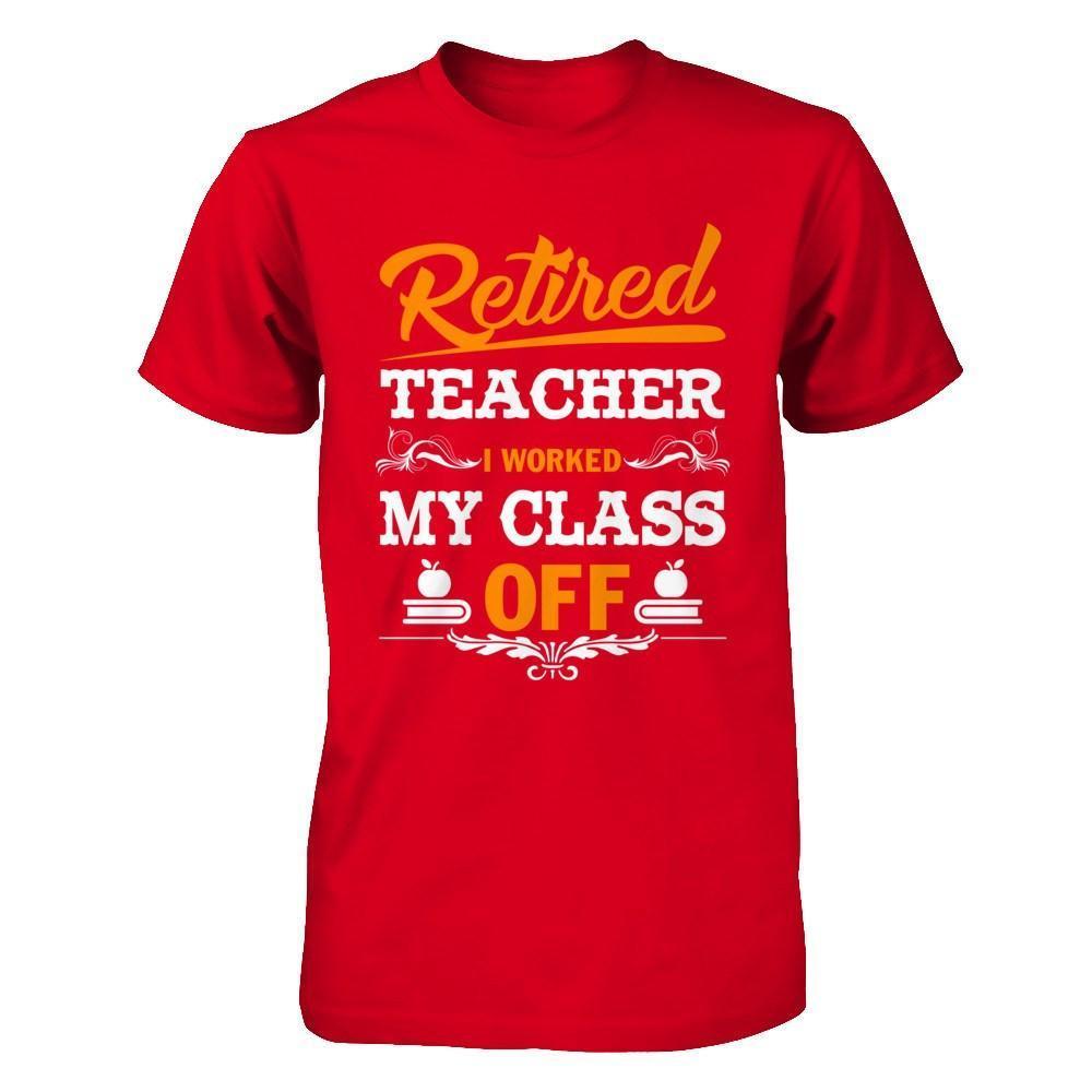 Retired Teacher I Worked My Class Off-T-Shirt & Hoodie-Premium T-Shirt-Red