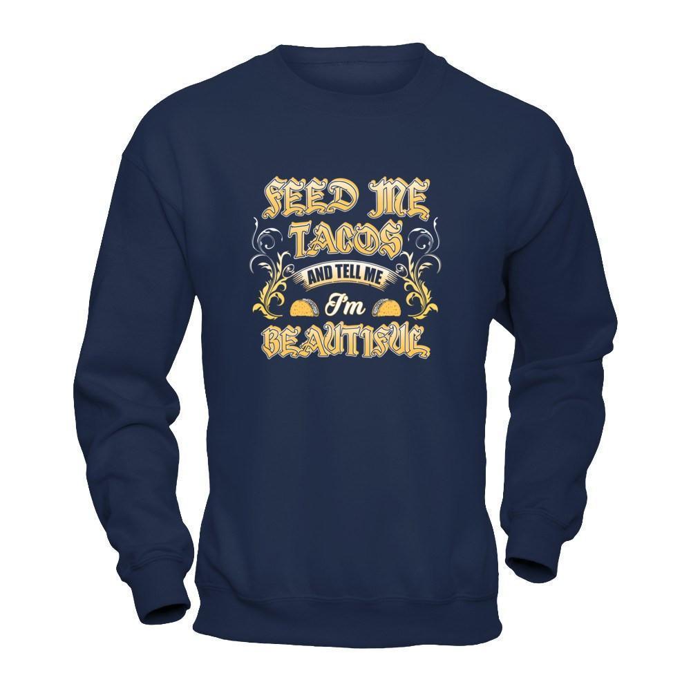 Feed Me Tacos And Tell Me I'm Beautiful-T-Shirt & Tank Top-Crewneck Sweatshirt-Navy
