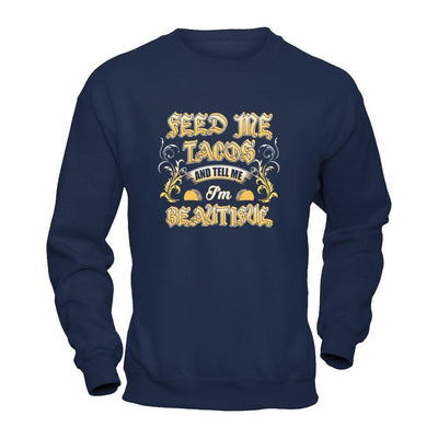 Feed Me Tacos And Tell Me I'm Beautiful-T-Shirt & Tank Top-Crewneck Sweatshirt-Navy