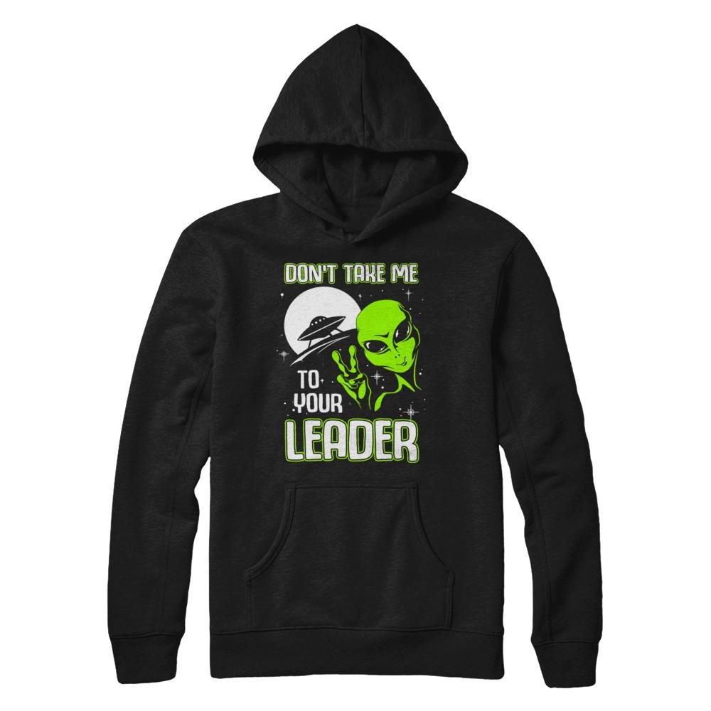 Don't Take Me To Your Leader Alien UFO-T-Shirt & Hoodie-Pullover Hoodie-Black