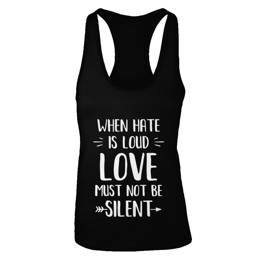 When Hate Is Loud Love Must Not Be Silent-T-Shirt & Tank Top-Women's Ideal Racerback Tank-Black