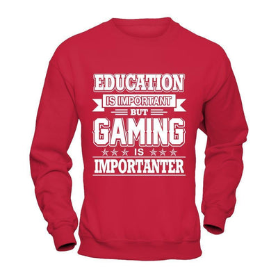 Education Is Important But Gaming Is Importanter-T-Shirt & Hoodie-
