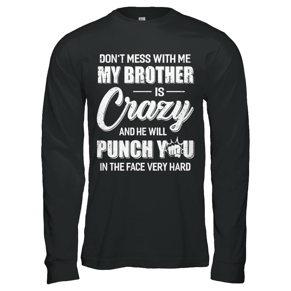 Don't Mess With Me My Brother Is Crazy Gift For Sister-T-Shirt & Hoodie-Long Sleeve T-Shirt-Black
