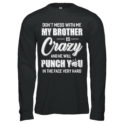 Don't Mess With Me My Brother Is Crazy Gift For Sister-T-Shirt & Hoodie-Long Sleeve T-Shirt-Black
