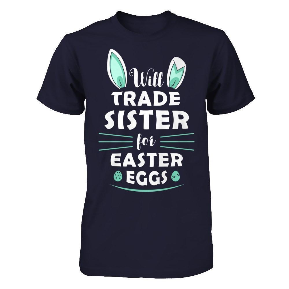 Will Trade Sister For Easter Eggs Funny Easter-T-Shirt & Hoodie-Premium T-Shirt-Midnight Navy