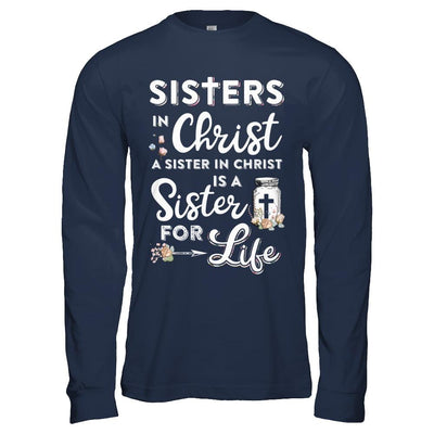 Sisters In Christ A Sister In Christ Is A Sister For Life-T-Shirt & Hoodie-Long Sleeve T-Shirt-Navy