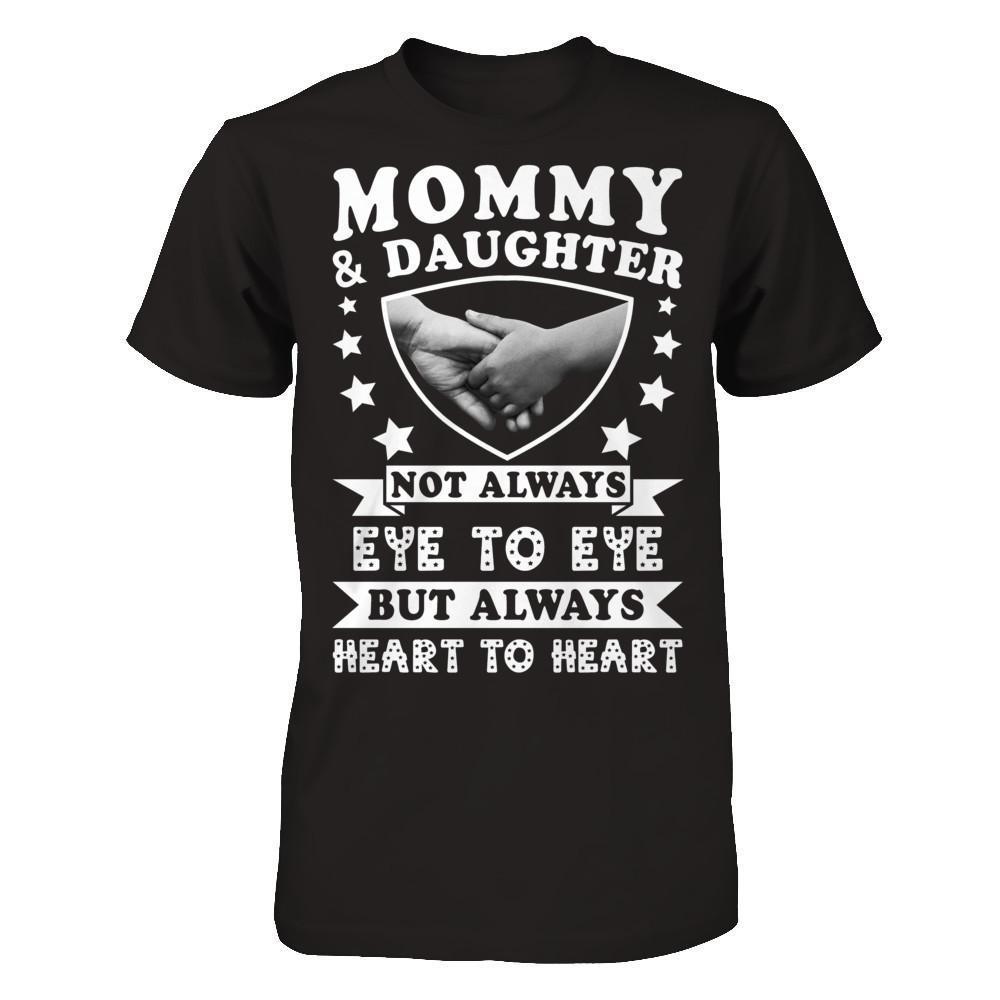 Mommy And Daughter Not Always Eye To Eye But Always Heart To Heart-T-Shirt & Hoodie-Premium T-Shirt-Black