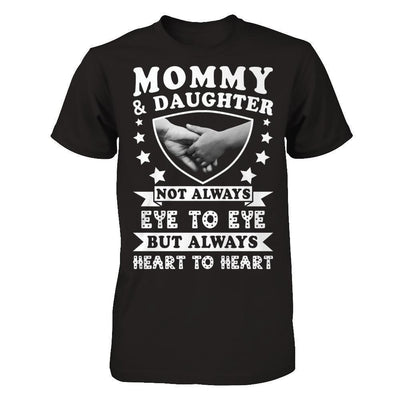 Mommy And Daughter Not Always Eye To Eye But Always Heart To Heart-T-Shirt & Hoodie-Premium T-Shirt-Black