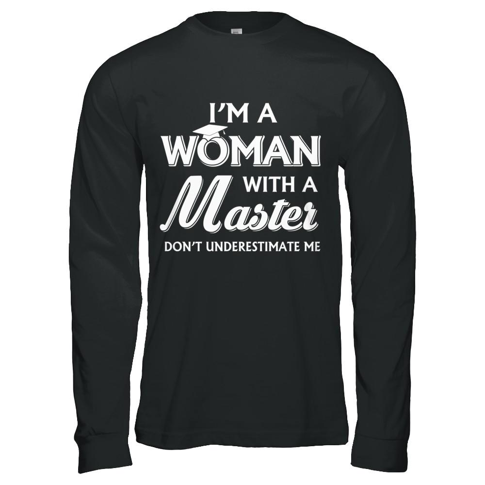 I'm A Woman With A Masters Degree Graduation Gift-T-Shirt & Hoodie-Long Sleeve T-Shirt-Black
