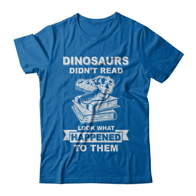 Funny Dinosaurs Didn't Read Look What Happened-T-Shirt & Hoodie-Classic T-Shirt-Royal