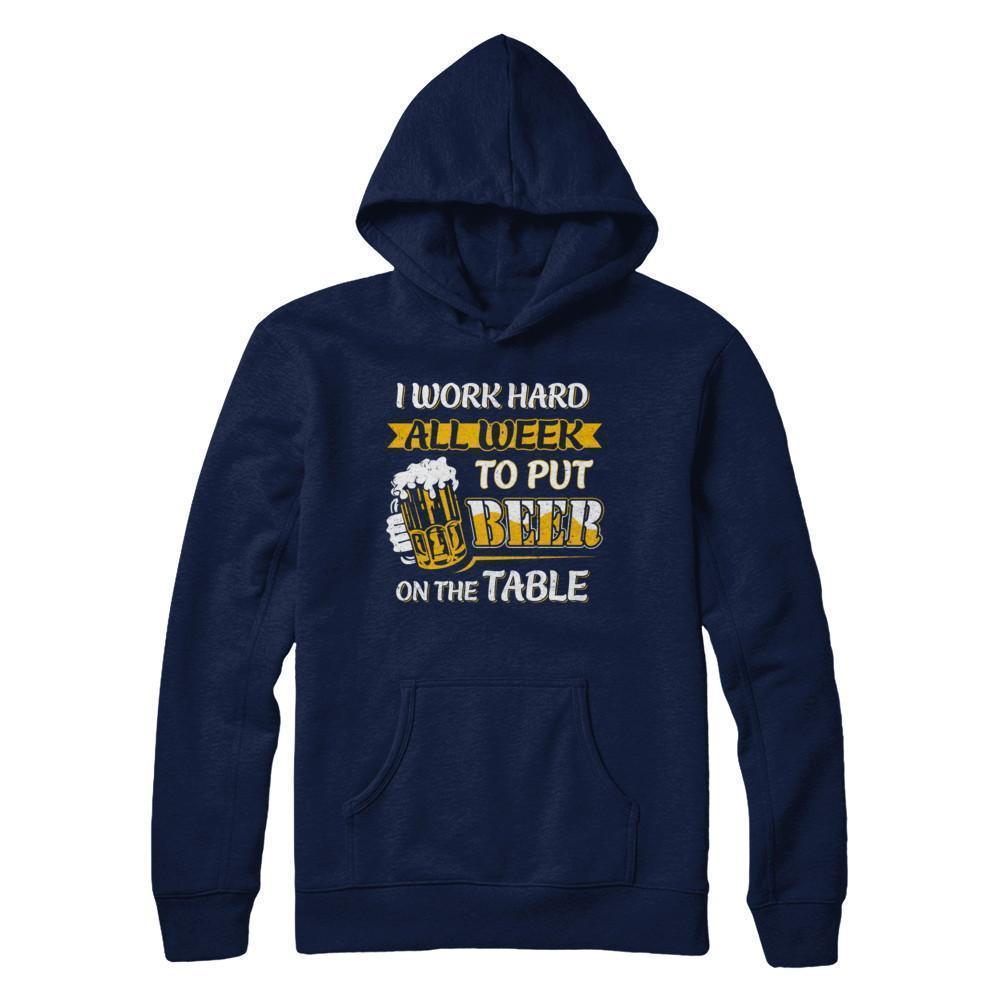 I Work Hard All Week To Put Beer On The Table-T-Shirt & Hoodie-Pullover Hoodie-Navy