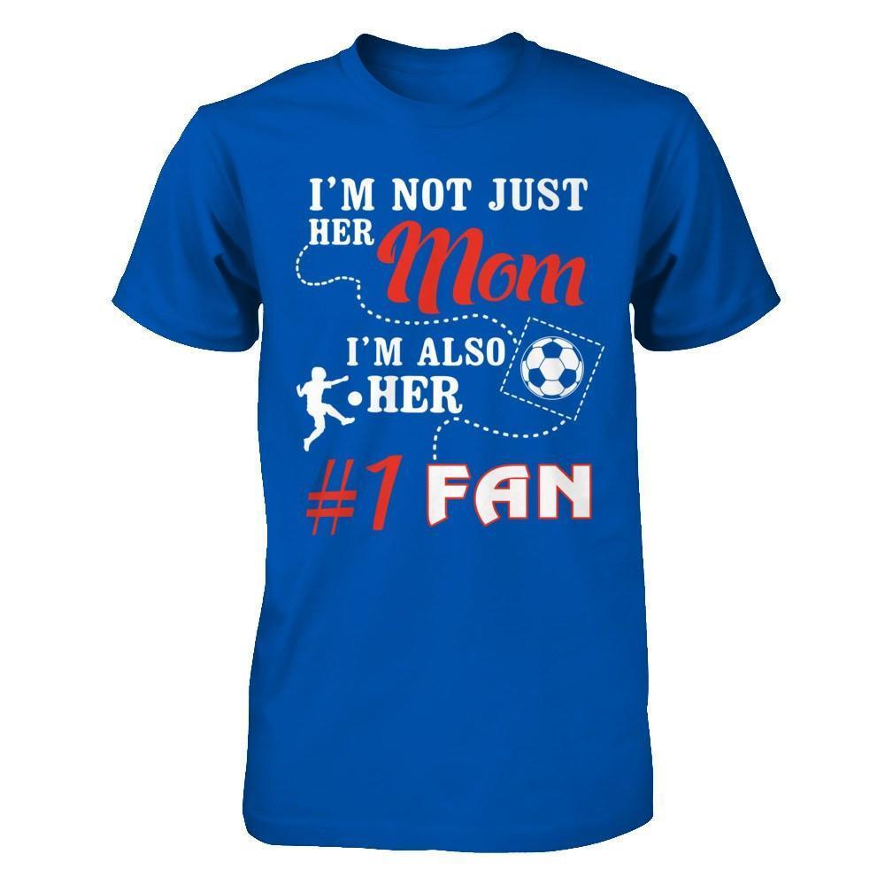 I'm Not Just Her Mom I'm Also Her Fan Soccer Mom-T-Shirt & Hoodie-Premium T-Shirt-Royal