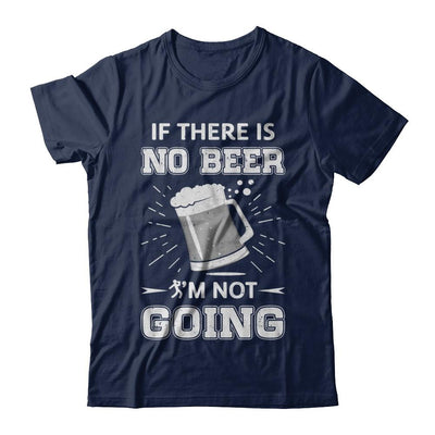 If There Is No Beer I'm Not Going-T-Shirt & Hoodie-