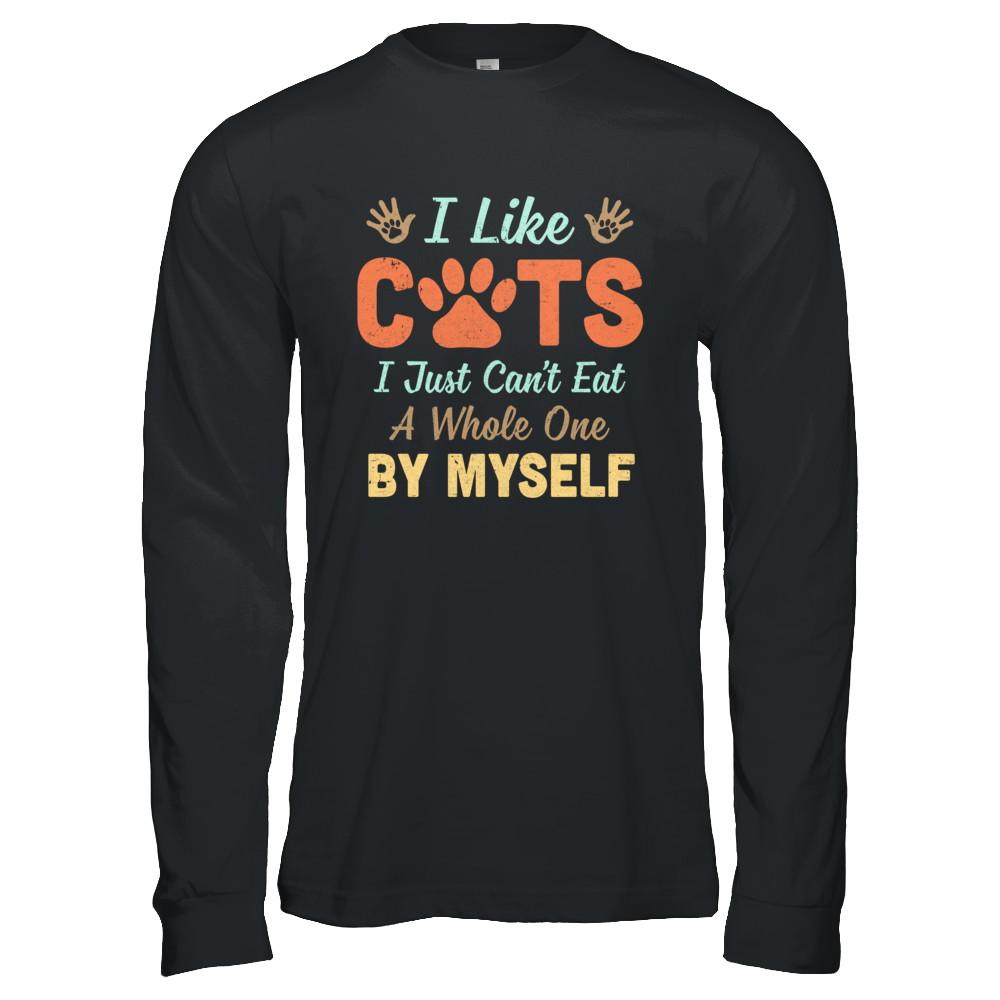I Like Cats I Just Can't Eat A Whole One By Myself-T-Shirt & Hoodie-Long Sleeve T-Shirt-Black