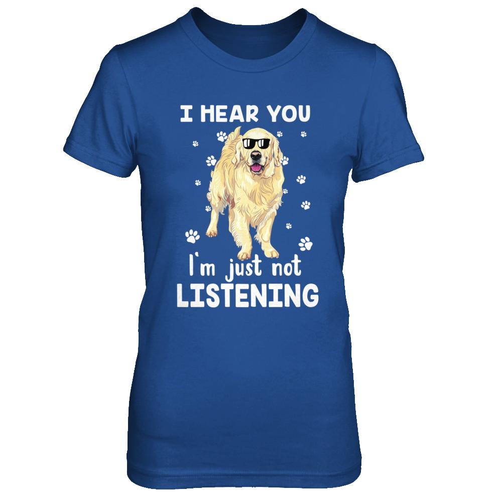 I Hear You I'm Just Not Listening Funny Golden Retriever-T-Shirt & Hoodie-Women's T-Shirt-Royal