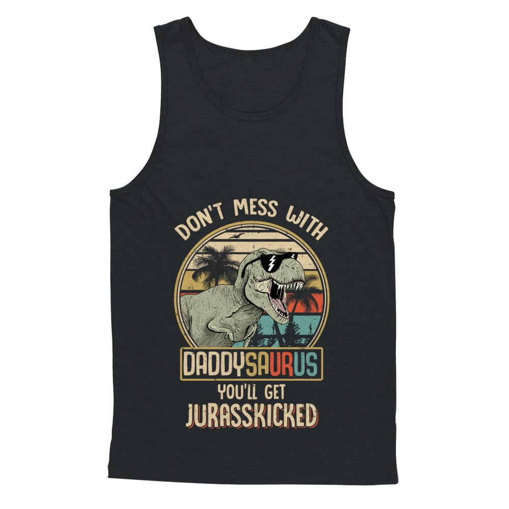 Don't Mess With Daddysaurus You'll Get Jurasskicked-T-Shirt & Hoodie-Unisex Tank-Black