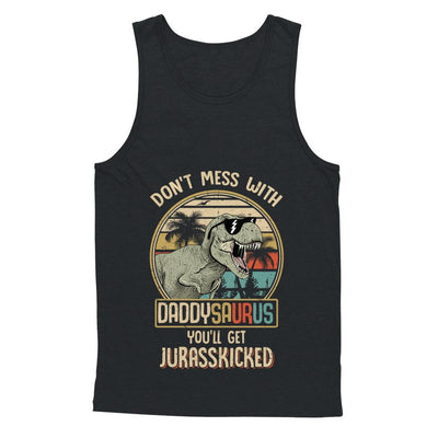 Don't Mess With Daddysaurus You'll Get Jurasskicked-T-Shirt & Hoodie-Unisex Tank-Black