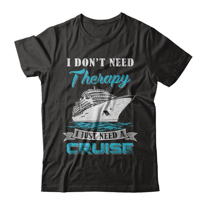 I Dont Need Therapy I Just Need A Cruise-T-Shirt & Hoodie-Premium T-Shirt-Black