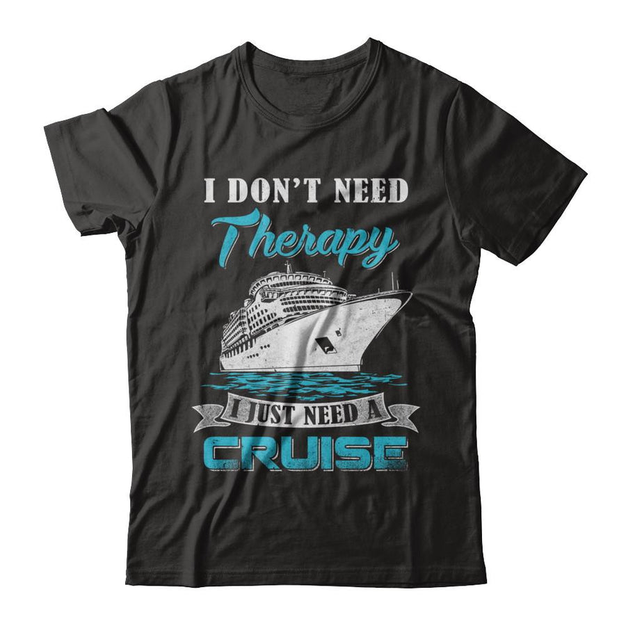 I Dont Need Therapy I Just Need A Cruise-T-Shirt & Hoodie-Premium T-Shirt-Black